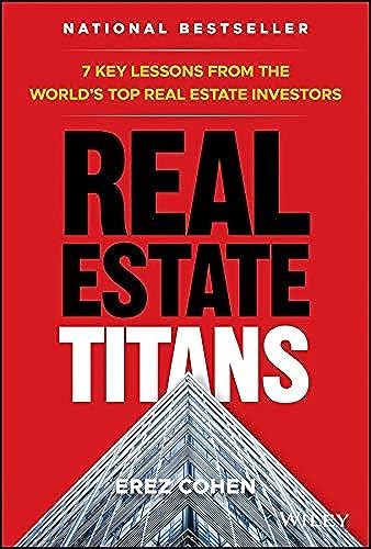 Real Estate Titans: 7 Key Lessons From The World'S Top Real Estate Investors