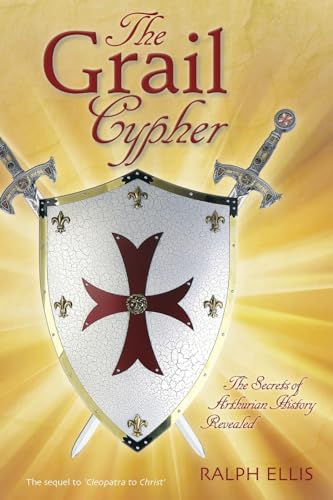 The Grail Cypher: The Secrets Of Arthurian History Revealed: Volume 4