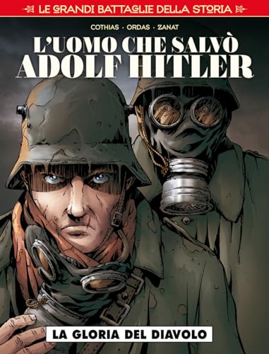 Le Grandi Battaglie Della Storia. L' Uomo Che Salvò Adolf Hitler (Vol. 5)