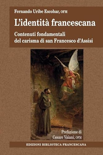 L'Identità Francescana. Contenuti Fondamentali Del Carisma Di San Francesco D'Assisi