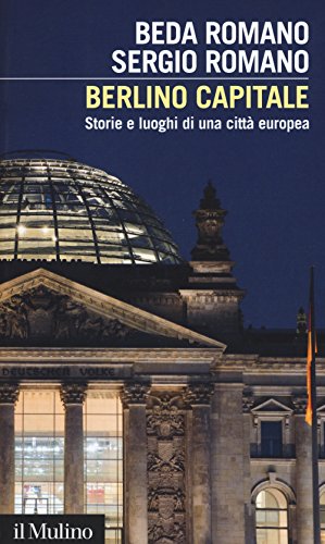 Berlino Capitale. Storie E Luoghi Di Una Città Europea