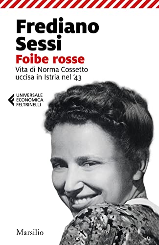 Foibe Rosse. Vita Di Norma Cossetto Uccisa In Istria Nel '43