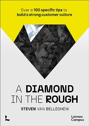 A Diamond In The Rough: Over A 100 Specific Tips To Build A Strong Customer Culture