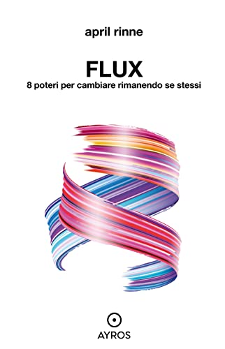 Flux. 8 Poteri Per Cambiare Rimanendo Se Stessi
