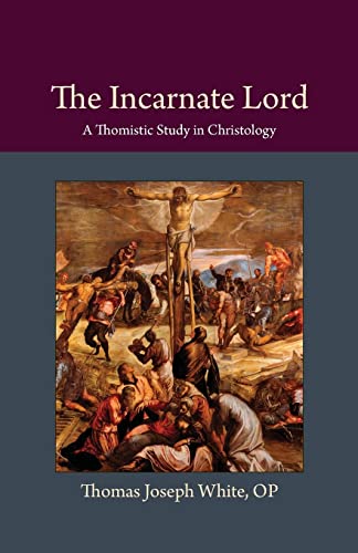 The Incarnate Lord: A Thomistic Study In Christology