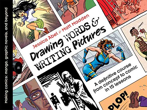Drawing Words And Writing Pictures: Making Comics From Manga To Graphic Novels: Making Comics : Manga, Graphic Novels, And Beyond