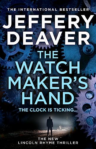 The Watchmaker’S Hand: Lincoln Rhyme Is Back In The Gripping New Detective Crime Thriller Featuring A Deadly Assassin From The Bestselling Author Of T