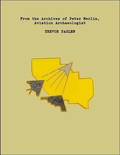 Trevor Paglen: From The Archives Of Peter Merlin, Aviation Archeologist: From The Archives Of Peter Merlin, Aviation Archaelogist