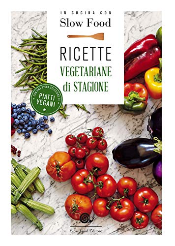 In Cucina Con Slow Food. Ricette Vegetariane Di Stagione
