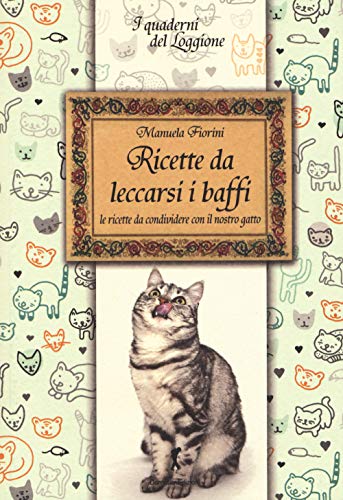 Ricette Da Leccarsi I Baffi. Le Ricette Da Condividere Con Il Nostro Gatto