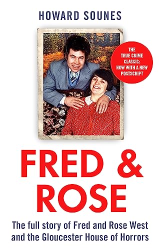 Fred & Rose: The Full Story Of Fred And Rose West And The Gloucester House Of Horrors