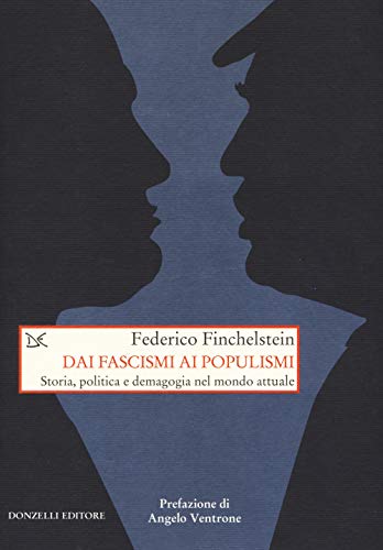 Dai Fascismi Ai Populismi. Storia, Politica E Demagogia Nel Mondo Attuale