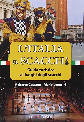 L'Italia A Scacchi. Guida Turistica Ai Luoghi Degli Scacchi
