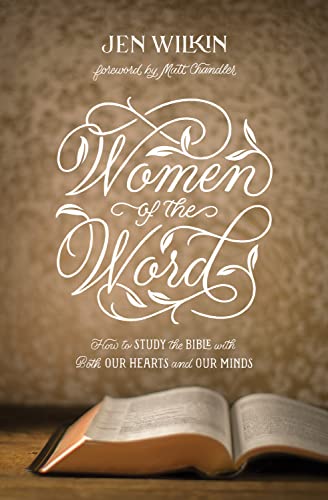 Women Of The Word: How To Study The Bible With Both Our Hearts And Our Minds