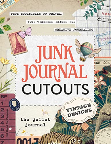 Junk Journal Cutouts: Vintage Designs; From Botanicals To Travel, 350+ Timeless Images For Creative Journaling