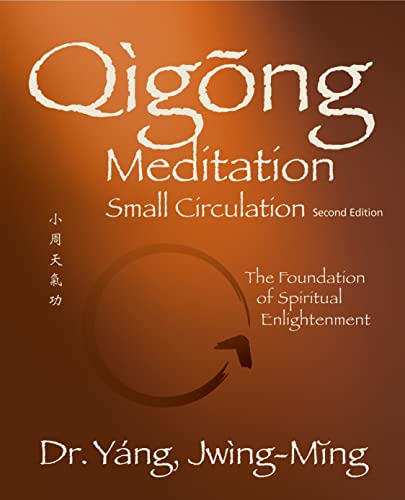 Qigong Meditation Small Circulation: The Foundation Of Spiritual Enlightenment