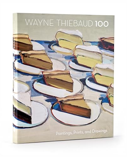 Wayne Thiebaud 100: Paintings, Prints, And Drawings