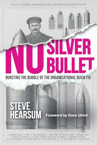 No Silver Bullet: Moving Beyond Quick Fix Solutions In Business And The Psychology Of Change Management