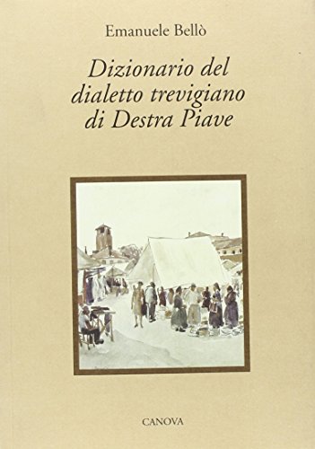 Dizionario Del Dialetto Trevigiano Di Destra Piave-Dizionario Del Dialetto Trevigiano Di Sinistra Piave