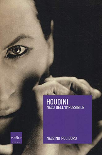 Houdini. Mago Dell'Impossibile