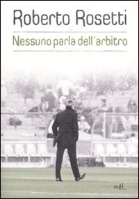 Nessuno Parla Dell'Arbitro. Da Mirafiori Alla Piazza Rossa