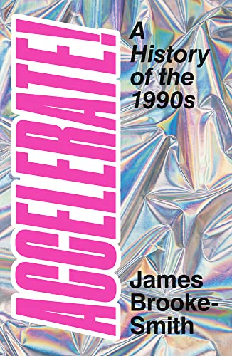 Accelerate!: A History Of The 1990S