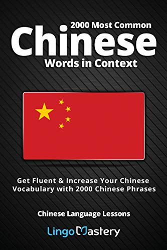 2000 Most Common Chinese Words In Context: Get Fluent & Increase Your Chinese Vocabulary With 2000 Chinese Phrases