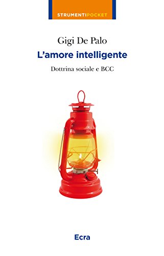 L'Amore Intelligente. Dottrina Sociale E Bcc