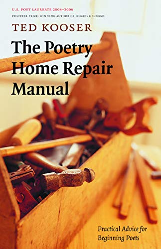 The Poetry Home Repair Manual: Practical Advice For Beginning Poets