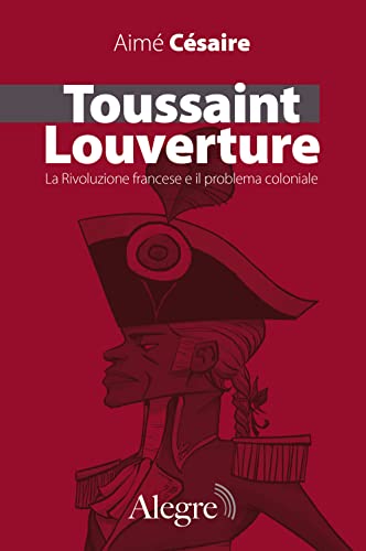Toussaint Louverture. La Rivoluzione Francese E Il Problema Coloniale