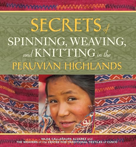 Secrets Of Spinning, Weaving, And Knitting In The Peruvian Highlands