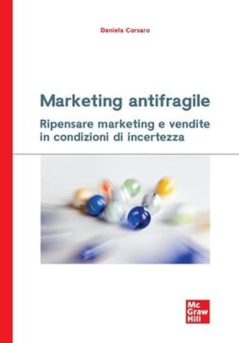 Marketing Antifragile. Ripensare Marketing E Vendite In Condizioni Di Incertezza