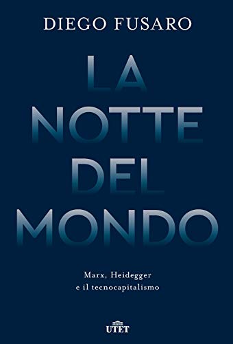 La Notte Del Mondo. Marx, Heidegger E Il Tecnocapitalismo