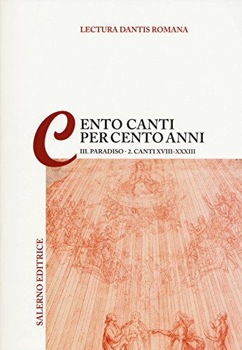 Lectura Dantis Romana. Cento Canti Per Cento Anni. Paradiso. Canti Xviii-Xxxiii (Vol. 3/2)