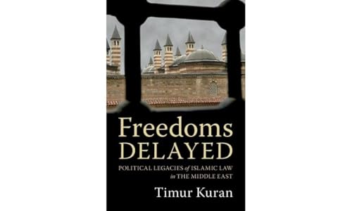 Freedoms Delayed: Political Legacies Of Islamic Law In The Middle East