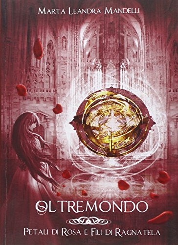 Petali Di Rosa E Fili Di Ragnatela. Oltremondo (Vol. 1)