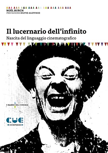 Il Lucernario Dell'Infinito. Nascita Del Linguaggio Cinematografico