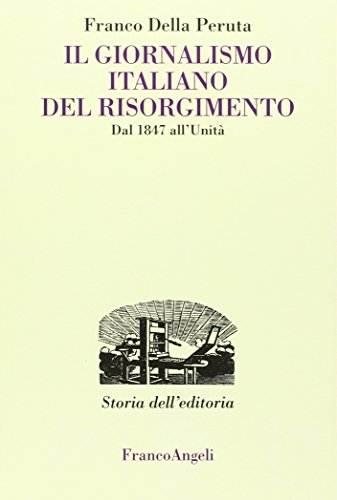 Il Giornalismo Italiano Del Risorgimento. Dal 1847 All'Unità
