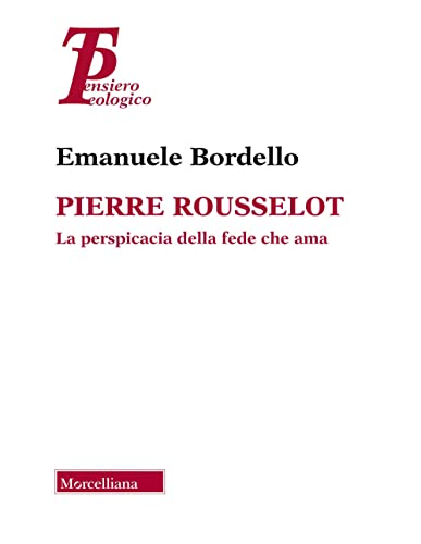 Pierre Rousselot. La Perspicacia Della Fede Che Ama