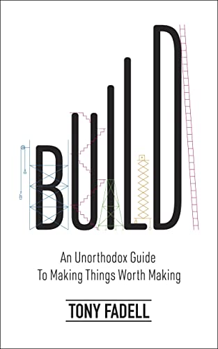Build: An Unorthodox Guide To Making Things Worth Making - The New York Times Bestseller