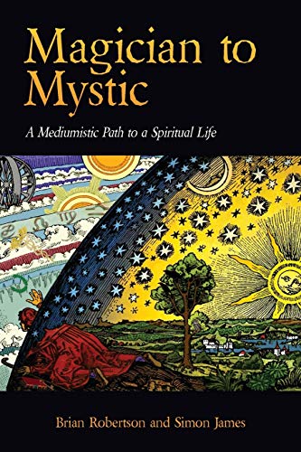 Magician To Mystic: A Mediumistic Path To A Spiritual Life