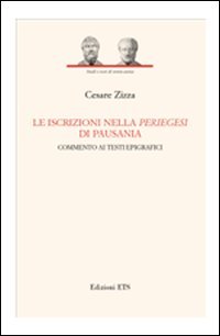 Le Iscrizioni Nella Periegesi Di Pausania. Commento Ai Testi Epigrafici