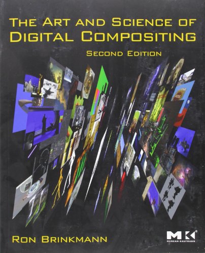 The Art And Science Of Digital Compositing: Techniques For Visual Effects, Animation And Motion Graphics