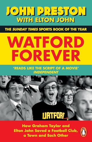 Watford Forever: How Graham Taylor And Elton John Saved A Football Club, A Town And Each Other