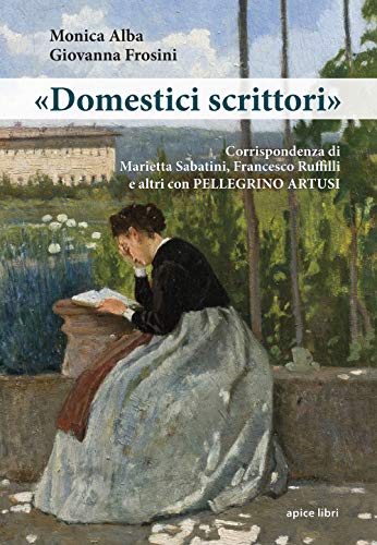 «Domestici Scrittori». Corrispondenza Di Marietta Sabatini, Francesco Ruffilli E Altri Con Pellegrino Artusi