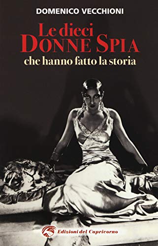 Le Dieci Donne Spia Che Hanno Fatto La Storia
