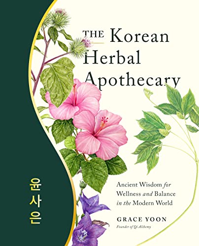 The Korean Herbal Apothecary: Ancient Wisdom For Wellness And Balance In The Modern World