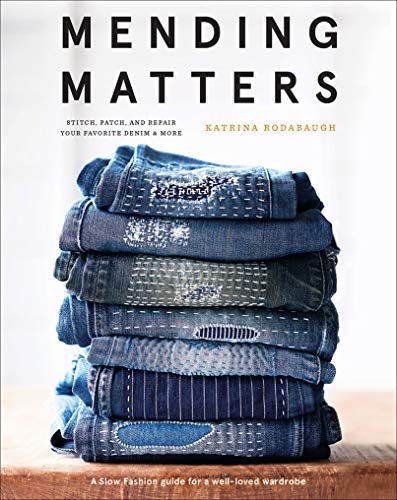 Mending Matters: Stitch, Patch, And Repair Your Favorite Denim & More