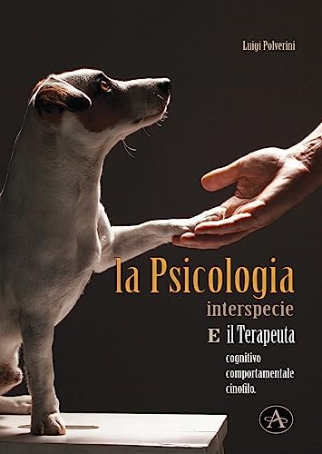 La Psicologia Interspecie E Il Terapeuta Cognitivo, Comportamentale Cinofilo