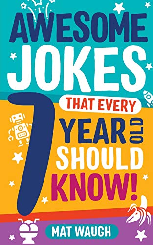 Awesome Jokes That Every 7 Year Old Should Know!: Hundreds Of Rib Ticklers, Tongue Twisters And Side Splitters: 3